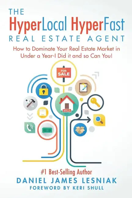 The HyperLocal HyperFast Real Estate Agent: How to Dominate Your Real Estate Market in Under a Year, I Did it and so Can You! - Paperback