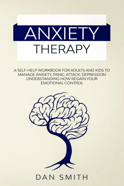 Anxiety Therapy: a self-help workbook for adults and kids to manage anxiety, panic attack, depression understanding how regain your emotional control - Paperback