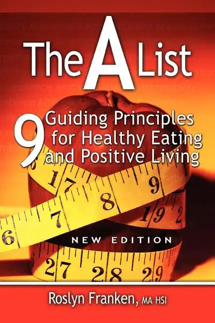 The a List: 9 Guiding Principles for Healthy Eating and Positive Living, New Edition - Paperback