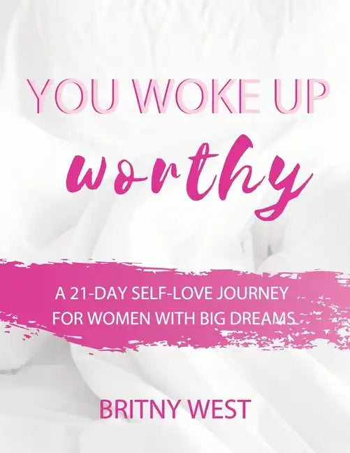 You Woke Up Worthy: A 21-Day Self-Love Journey for Women with Big Dreams - Paperback