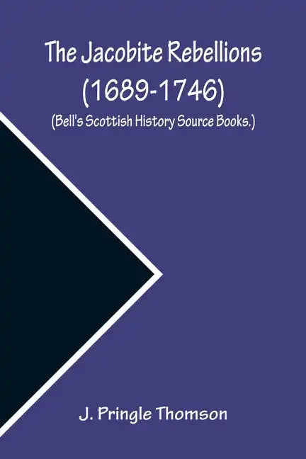 The Jacobite Rebellions (1689-1746) (Bell's Scottish History Source Books.) - Paperback