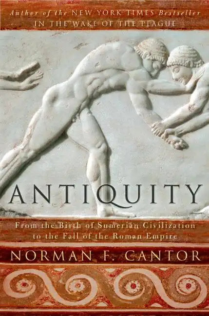 Antiquity: From the Birth of Sumerian Civilization to the Fall of the Roman Empire - Paperback