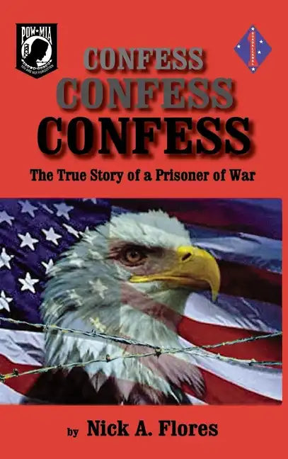 Confess, Confess, Confess: The True Story of a Prisoner of War - Paperback