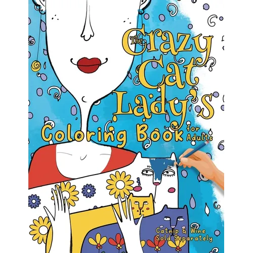 The Crazy Cat Lady's Coloring Book for Adults: A Fun, Diverse Cat Lovers Coloring Book for Relaxation, Stress Relief and Beyond - Paperback
