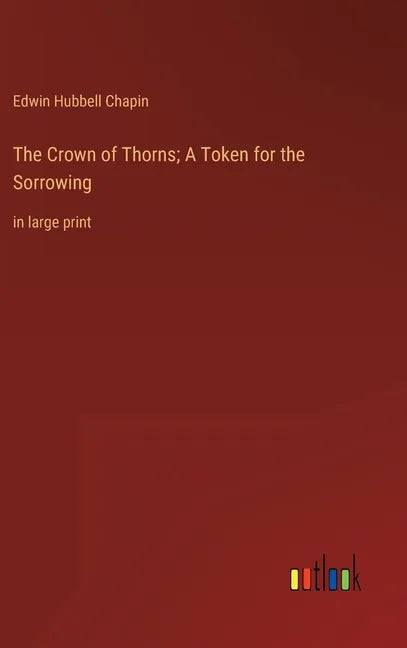 The Crown of Thorns; A Token for the Sorrowing: in large print - Hardcover