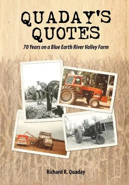 Quaday's Quotes; 70 Years on a Blue Earth River Valley Farm - Paperback