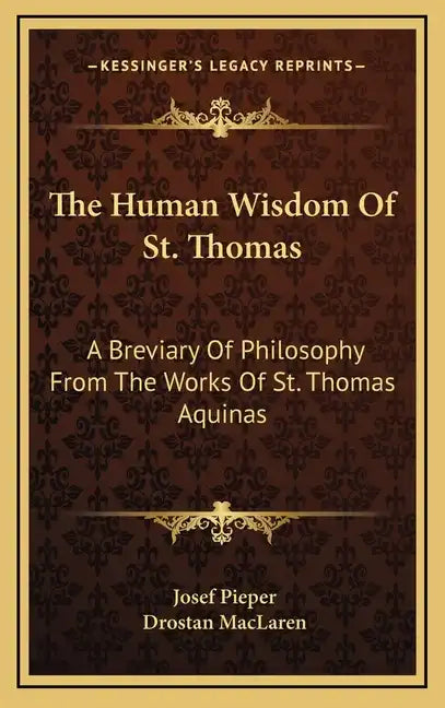 The Human Wisdom of St. Thomas: A Breviary of Philosophy from the Works of St. Thomas Aquinas - Hardcover