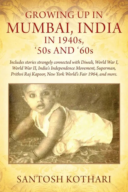 GROWING UP IN MUMBAI, INDIA IN 1940s, '50s AND '60s: Includes stories strangely connected with Diwali, World War I, World War II, India's Independence - Paperback