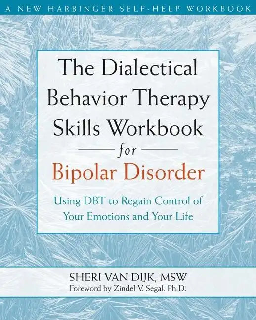 The Dialectical Behavior Therapy Skills Workbook for Bipolar Disorder: Using Dbt to Regain Control of Your Emotions and Your Life - Paperback
