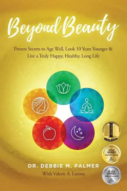 Beyond Beauty: Proven Secrets to Age Well, Look 10 Years Younger & Live a Truly Happy, Healthy, Long Life - Paperback
