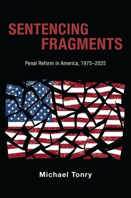 Sentencing Fragments: Penal Reform in America, 1975-2025 - Hardcover