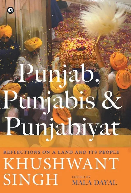 Punjab, Punjabis and Punjabiyat: Reflections on a Land and its People - Hardcover