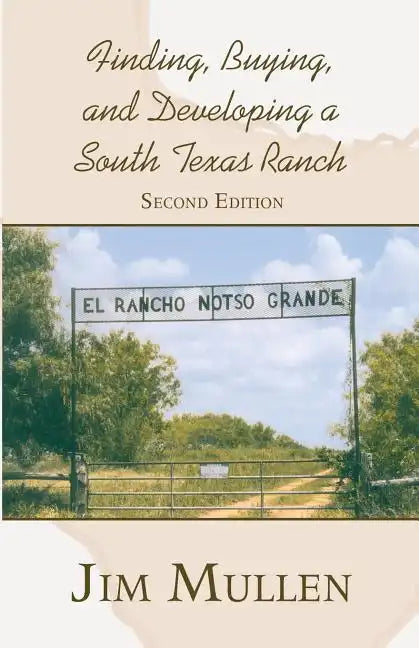 Finding, Buying, and Developing a South Texas Ranch - Paperback