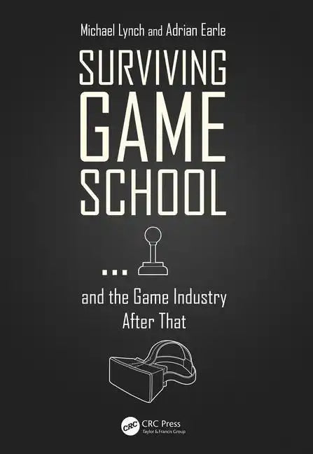 Surviving Game School...and the Game Industry After That - Paperback