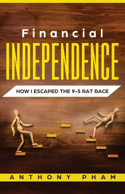 Financial Independence: How I Escaped the 9-5 Rat Race - Paperback