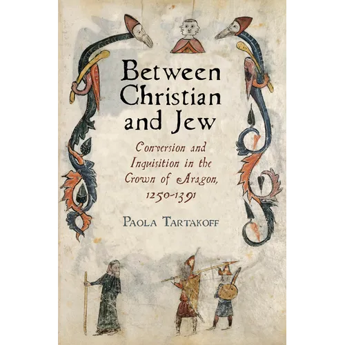 Between Christian and Jew: Conversion and Inquisition in the Crown of Aragon, 1250-1391 - Paperback