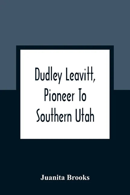 Dudley Leavitt, Pioneer To Southern Utah - Paperback