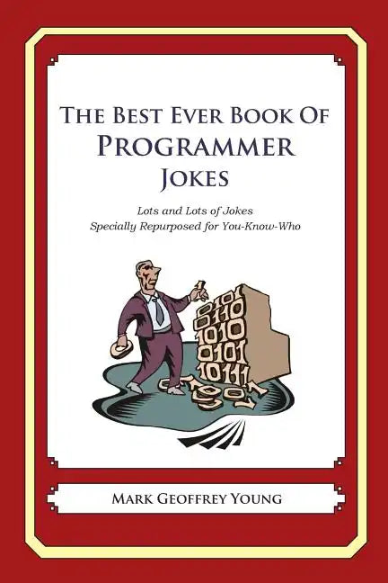 The Best Ever Book of Programmer Jokes: Lots and Lots of Jokes Specially Repurposed for You-Know-Who - Paperback
