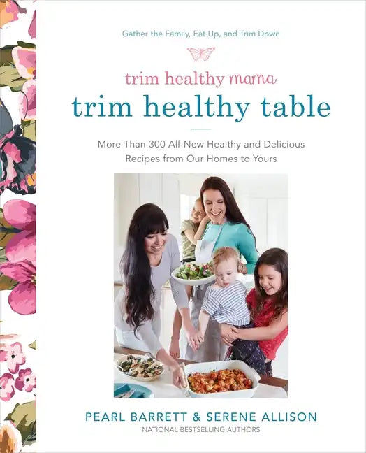 Trim Healthy Mama's Trim Healthy Table: More Than 300 All-New Healthy and Delicious Recipes from Our Homes to Yours: A Cookbook - Paperback