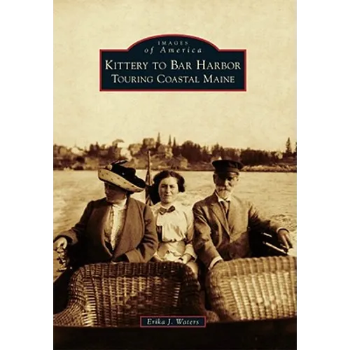 Kittery to Bar Harbor: Touring Coastal Maine - Paperback