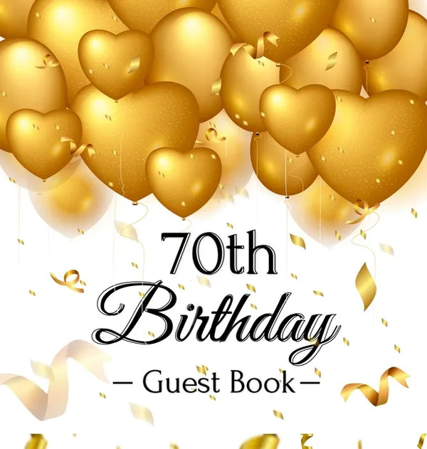 70th Birthday Guest Book: Keepsake Gift for Men and Women Turning 70 - Hardback with Funny Gold Balloon Hearts Themed Decorations and Supplies, Person - Hardcover