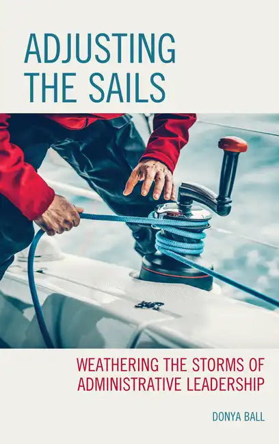 Adjusting the Sails: Weathering the Storms of Administrative Leadership - Paperback