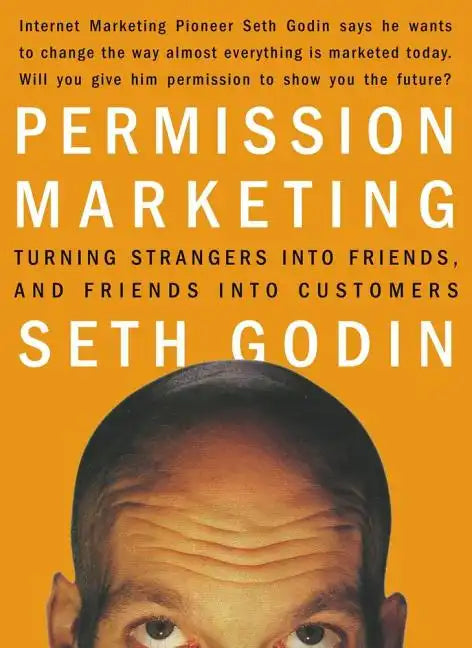 Permission Marketing: Turning Strangers Into Friends and Friends Into Customers - Hardcover