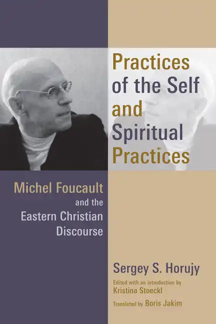 Practices of the Self and Spiritual Practices: Michel Foucault and the Eastern Christian Discourse - Paperback