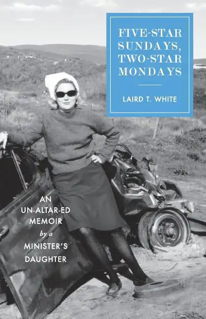 Five-Star Sundays, Two-Star Mondays: An Un-Altar-ed Memoir by a minister's daughter - Paperback