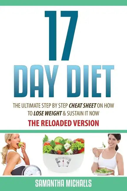 17 Day Diet: The Ultimate Step by Step Cheat Sheet on How to Lose Weight & Sustain It Now - Paperback