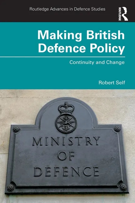 Making British Defence Policy: Continuity and Change - Paperback