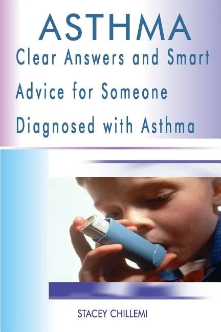 Asthma: Clear Answers and Smart Advice for Someone Diagnosed with Asthma - Paperback