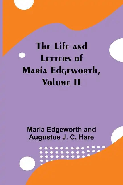 The Life and Letters of Maria Edgeworth, Volume II - Paperback