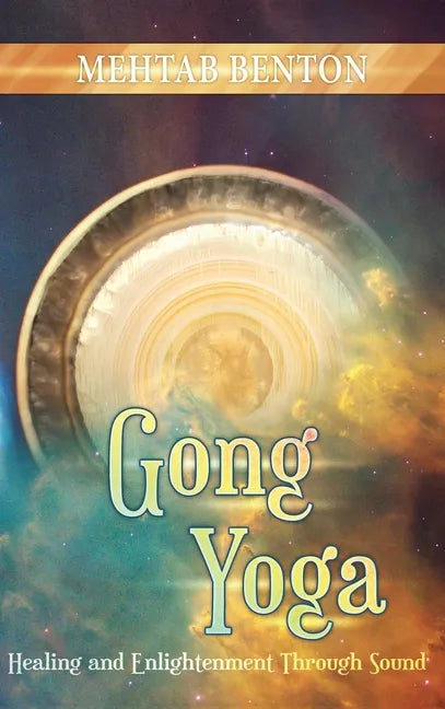 Gong Yoga: Healing and Enlightenment Through Sound - Hardcover
