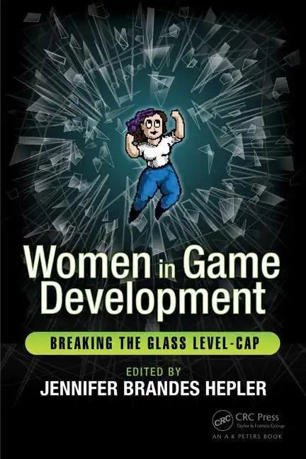 Women in Game Development: Breaking the Glass Level-Cap - Paperback