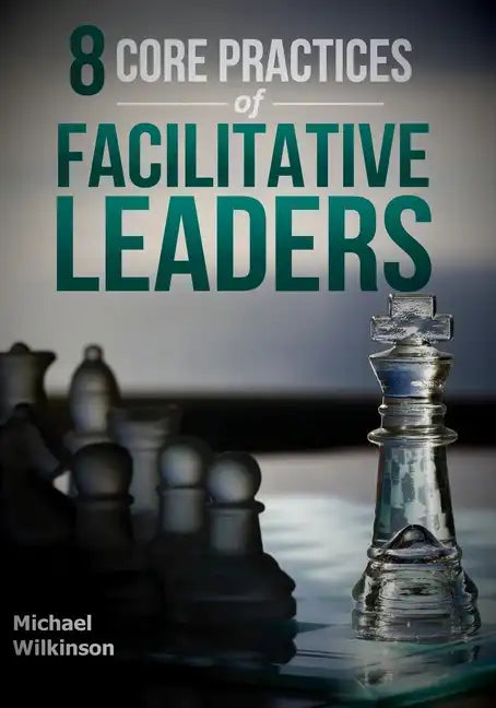 8 Core Practices of Facilitative Leaders - Paperback