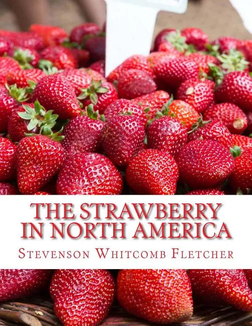 The Strawberry In North America: History, Origin, Botany and Breeding - Paperback