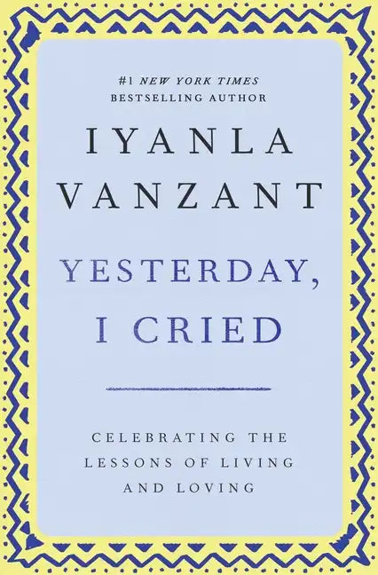 Yesterday, I Cried: Celebrating the Lessons of Living and Loving - Paperback