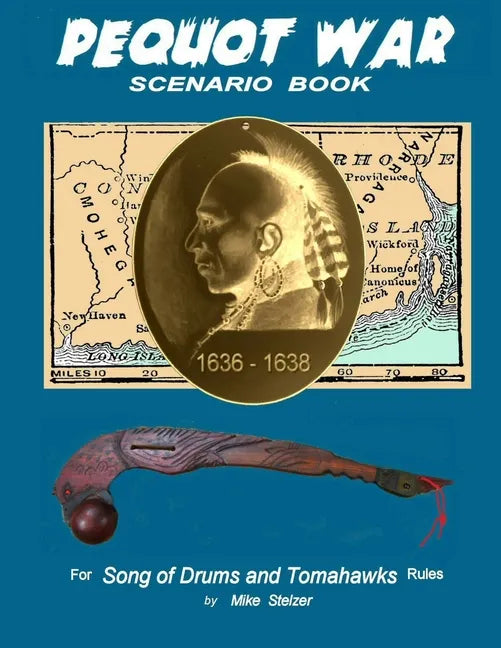 Pequot War Scenario Book: Wargame scenarios retelling the story of the Pequot War in New England, July 1636 to September 1638 - Paperback