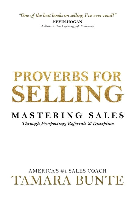 Proverbs For Selling: Mastering Sales Through Prospecting, Referrals & Discipline - Hardcover