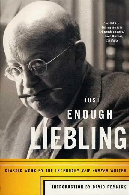 Just Enough Liebling: Classic Work by the Legendary New Yorker Writer - Paperback