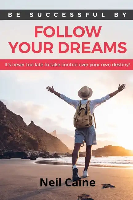 Follow Your Dreams: It is Never Too Late to take Control over Your own Destiny - Paperback