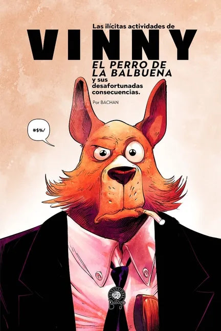Las Ilícitas Actividades de Vinny, el Perro de la Balbuena: Y sus Desafortunadas Consecuencias - Paperback