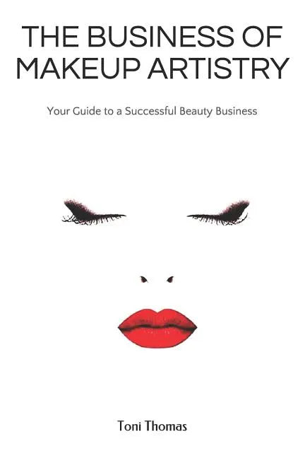 The Business of Makeup Artistry: Your Guide to a Successful Beauty Business - Paperback