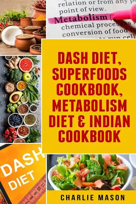 Dash Diet, Superfoods Cookbook, Metabolism Diet & Indian Cookbook - Paperback