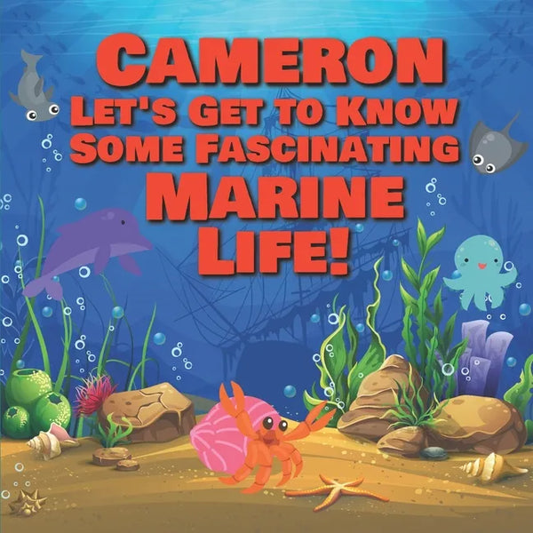 Cameron Let's Get to Know Some Fascinating Marine Life!: Personalized Baby Books with Your Child's Name in the Story - Ocean Animals Books for Toddler - Paperback