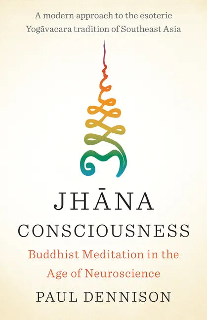 Jhana Consciousness: Buddhist Meditation in the Age of Neuroscience - Paperback