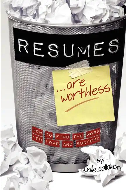 Resumes Are Worthless: How to Find the Work You Love and Succeed - Paperback