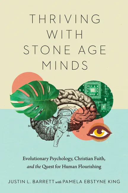 Thriving with Stone Age Minds: Evolutionary Psychology, Christian Faith, and the Quest for Human Flourishing - Paperback