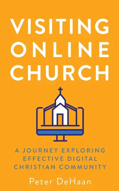 Visiting Online Church: A Journey Exploring Effective Digital Christian Community - Paperback